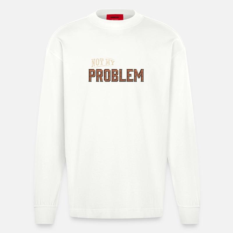 Humorvolles Not My Problem Design - Heavyweight Oversized Organic Langarmshirt Made in EU - OFF WHITE