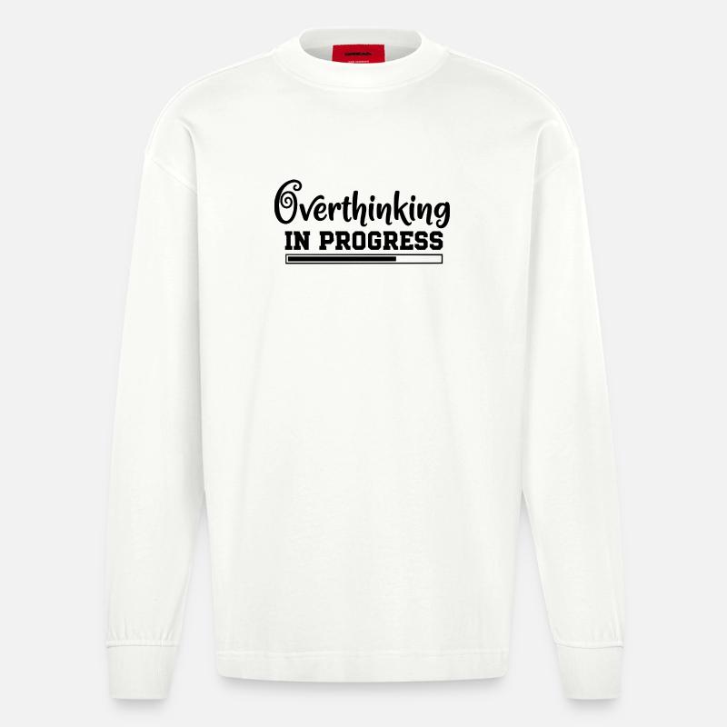 Overthinking in Progress – humorous saying - Heavyweight Oversized Organic Longsleeve Shirt Made in EU - OFF WHITE