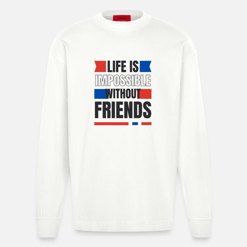 Ein Leben ohne Freunde unmöglich - Heavyweight Oversized Organic Langarmshirt Made in EU - OFF WHITE
