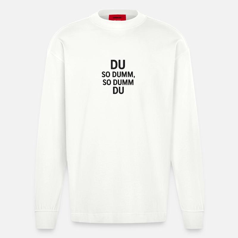 Du so dumm, so dumm du - Heavyweight Oversized Organic Langarmshirt Made in EU - OFF WHITE
