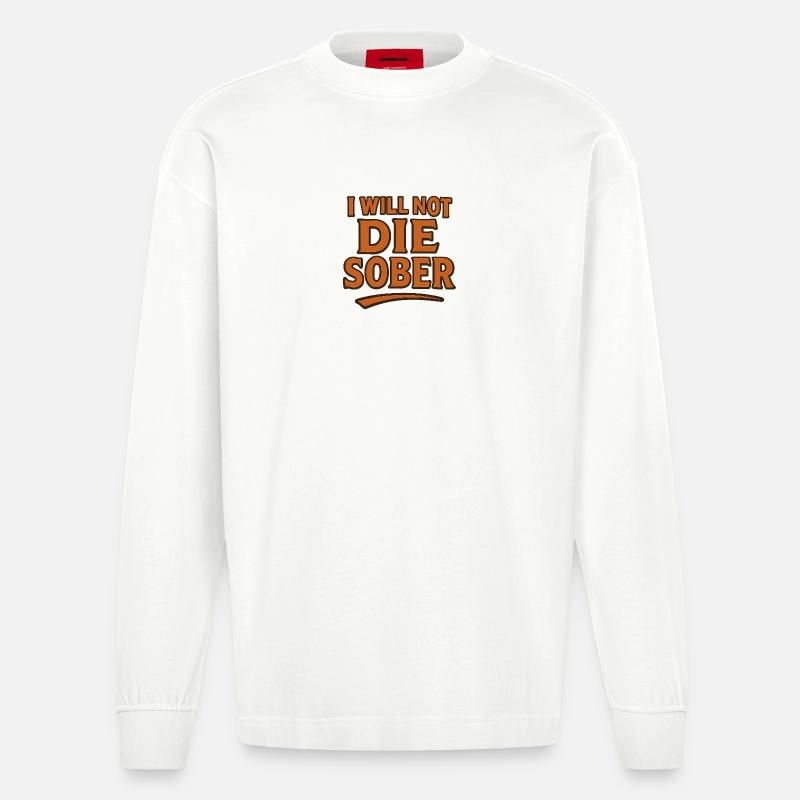 Ich werde nicht nüchtern sterben - Heavyweight Oversized Organic Langarmshirt Made in EU - OFF WHITE