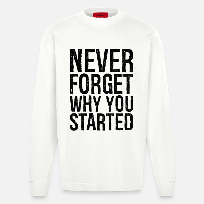 never forget why you started - Heavyweight Oversized Organic Langarmshirt Made in EU - OFF WHITE