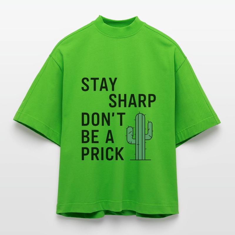 Stay Sharp, Don’t Be a Prick Heavyweight Oversized Organic Boxy T-Shirt Made in EU
