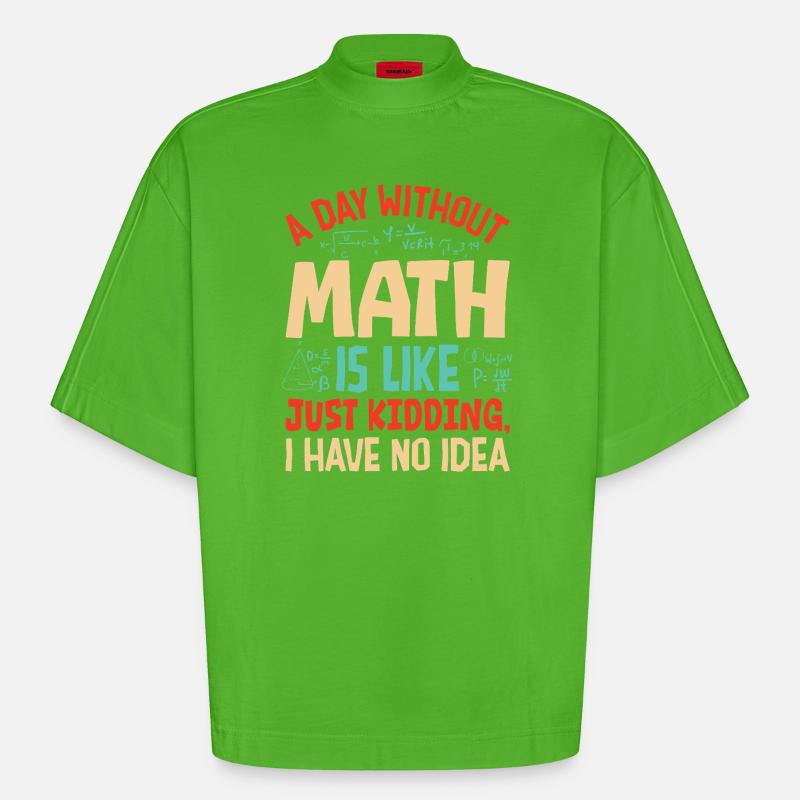 A Day Without Math is Like... - Heavyweight Oversized Organic Boxy T-Shirt Made in EU - Apple Neon