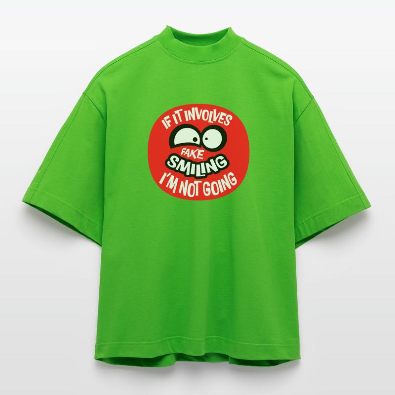 If It Involves Fake Smiling I'm Not Going Saying Heavyweight Oversized Organic Boxy T-Shirt Made in EU