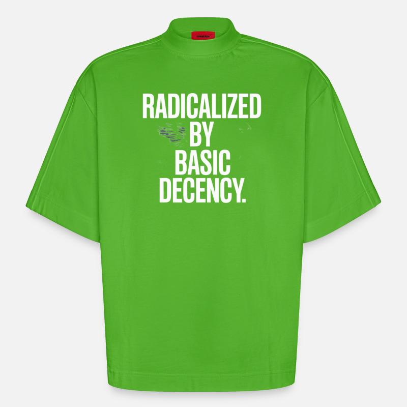 Radicalized By Basic Decency Spruch Protest - Heavyweight Oversized Organic Boxy T-Shirt Made in EU - Apple Neon