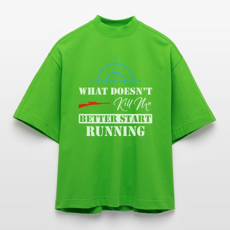 What Doesn't Kill Me Better Start Running Sniper Heavyweight Oversized Organic Boxy T-Shirt Made in EU