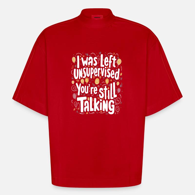 I Was Left Unsupervised - Heavyweight Oversized Organic Boxy T-Shirt Made in EU - Rot