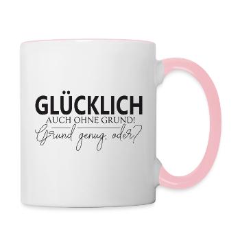 Glücklich auch ohne Grund Grund genug oder? - Tasse zweifarbig - Weiß/Pink - Rechts