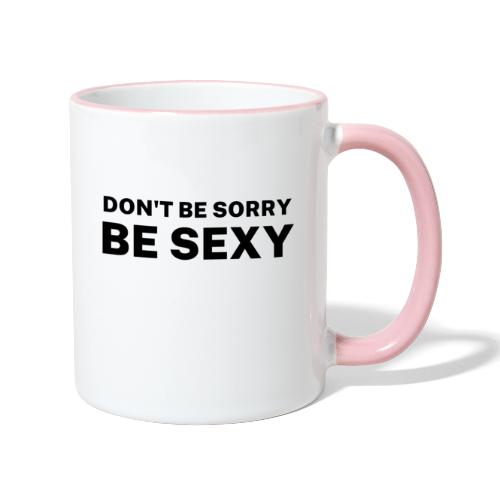 Don't Be Sorry Be Sexy - Contrasting Mug