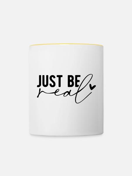 Just Be Real – Authentizität & Selbstbewusstsein - Tasse zweifarbig - Weiß/Gelb