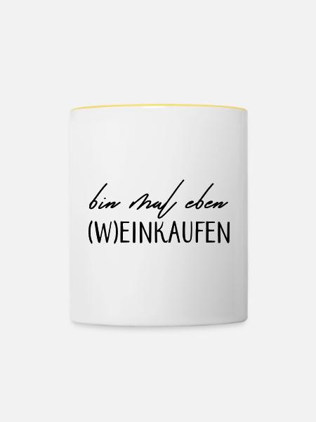 Bin mal eben (W)einkaufen! - Tasse zweifarbig - Weiß/Gelb