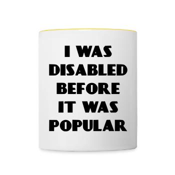 Ich war schon behindert, bevor es populär wurde* - Tasse zweifarbig - Weiß/Gelb - Vorne