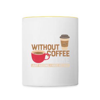 Kaffee Zitat Ein Tag ohne Kaffee wie nur Kiddin - Tasse zweifarbig - Weiß/Gelb - Vorne