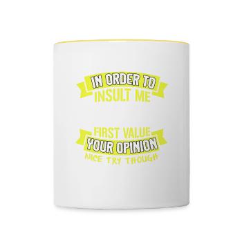 In Order To Insult Me I Must First Value Your - Contrasting Mug - white/yellow - Front