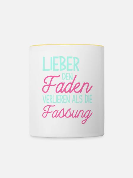 Lieber Den Faden Verlieren Als Die Fassung - Tasse zweifarbig - Weiß/Gelb