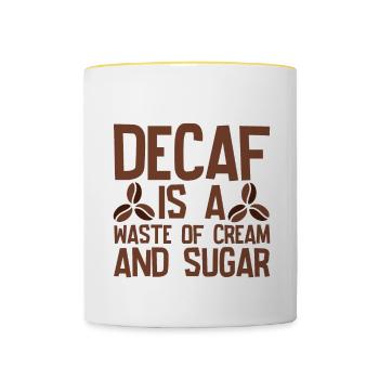 Decaf Is A Waste Of Cream And Sugar 4 - Tasse zweifarbig - Weiß/Gelb - Vorne