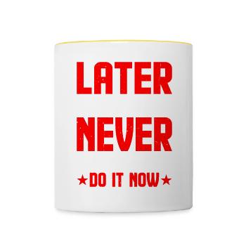 Later Will Become Never, Get Up And Do It Now 2 - Contrasting Mug - white/yellow - Front