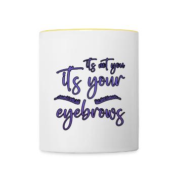 It's Not You It's Your Eyebrows 2 - Tasse zweifarbig - Weiß/Gelb - Vorne