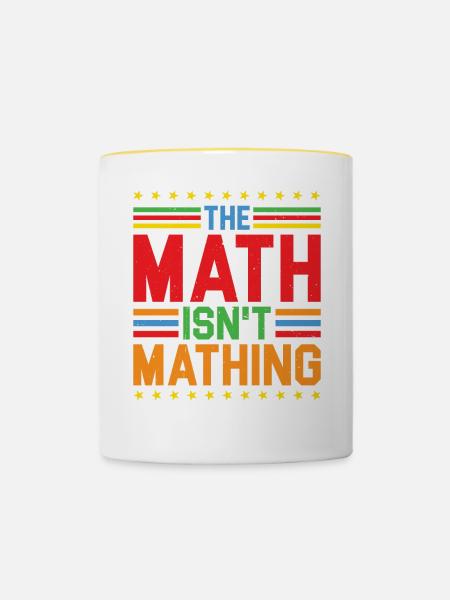 The Math Isn't Mathing 5 - Tasse zweifarbig - Weiß/Gelb