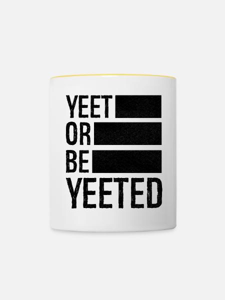 yeet or be yeeted - Tasse zweifarbig - Weiß/Gelb