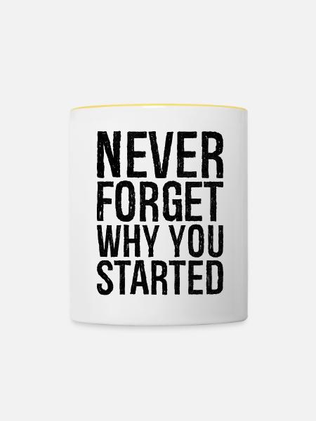 never forget why you started - Tasse zweifarbig - Weiß/Gelb