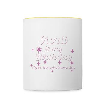 April Is My Birthday Yes The Whole Month Born in - Contrasting Mug - white/yellow - Front