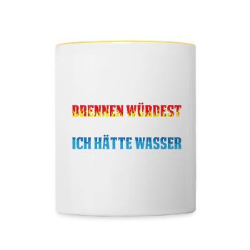 Wenn Du Brennen Würdest Und Ich Hätte Wasser Ich W - Tasse zweifarbig - Weiß/Gelb - Vorne