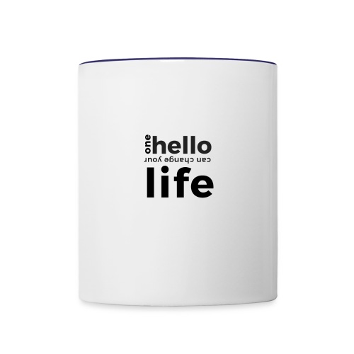 one hello can change your life - Tasse zweifarbig
