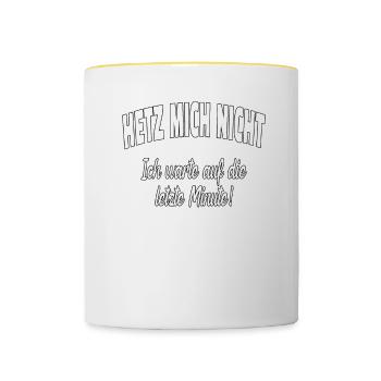 Hetz mich nicht, ich warte auf - lustiger Spruch - Tasse zweifarbig - Weiß/Gelb - Vorne