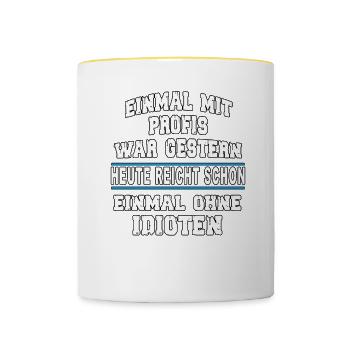 Einmal mit Profis war gestern - Spruch lustig fun - Tasse zweifarbig - Weiß/Gelb - Vorne