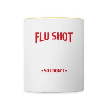 Get Your Flu Shot So I Don't Have To 6 - Tasse zweifarbig - Weiß/Gelb - Vorne