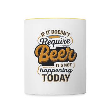 It Doesn't Require Beer It's Not Happening Today10 - Tasse zweifarbig - Weiß/Gelb - Vorne