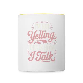 I'm Not Yelling This Is How I Talk 17 - Tasse zweifarbig - Weiß/Gelb - Vorne
