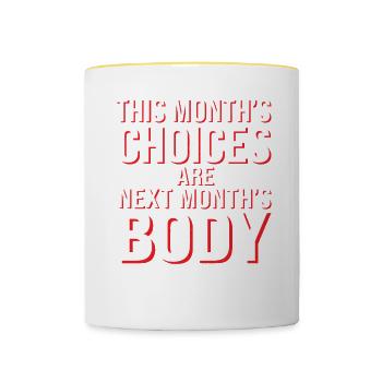 This Month's Choices Are Next Month's Body 2 - Tasse zweifarbig - Weiß/Gelb - Vorne