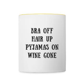 Bra Off, Hair Up, Pyjamas on, Wine Gone Freizeit - Tasse zweifarbig - Weiß/Gelb - Vorne