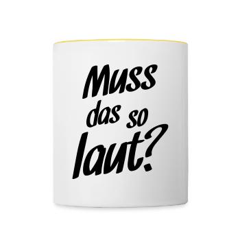 Muss das so laut? - Tasse zweifarbig - Weiß/Gelb - Vorne
