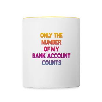 Only The Number Of My Bank Account Counts - Tasse zweifarbig - Weiß/Gelb - Vorne