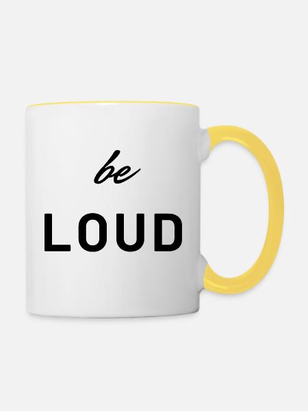Be loud - Tasse zweifarbig - Weiß/Gelb