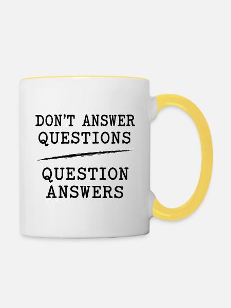Don't Answer Questions Question Answers – Kritisch - Tasse zweifarbig - Weiß/Gelb