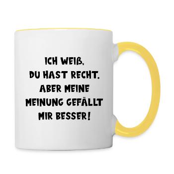 DU HAST RECHT. ABER MEINE MEINUNG GEFÄLLT BESSER! - Tasse zweifarbig - Weiß/Gelb - Rechts