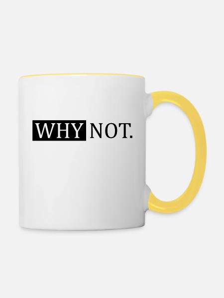 Warum nicht sarkastischer Spruch - Tasse zweifarbig - Weiß/Gelb
