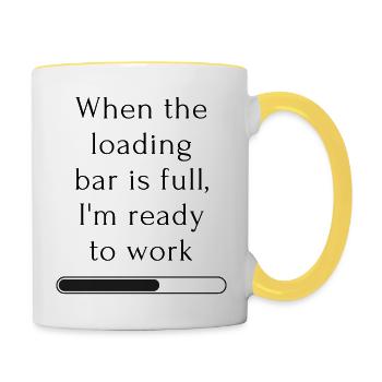 When the loading bar is full I m ready to work - Tasse zweifarbig - Weiß/Gelb - Rechts