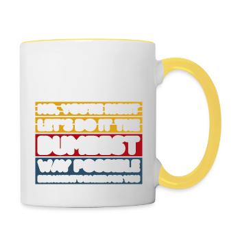 No, You're Right. Let's Do It The Dumbest Way - Contrasting Mug - white/yellow - Right
