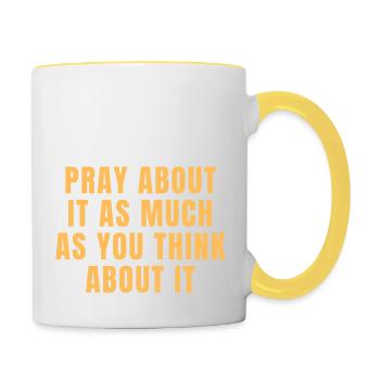 Pray About It As Much As You Think About It Quotes - Contrasting Mug - white/yellow - Right