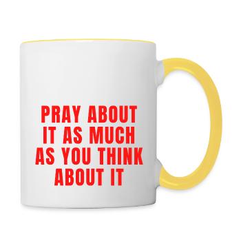 Pray About It As Much As You Think About It Quotes - Contrasting Mug - white/yellow - Right