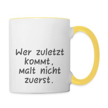 Wer zuletzt kommt, malt nicht zuerst. - Tasse zweifarbig - Weiß/Gelb - Rechts