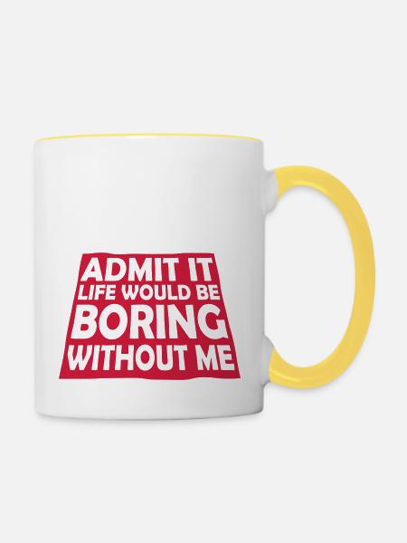 boring life without me - Tasse zweifarbig - Weiß/Gelb