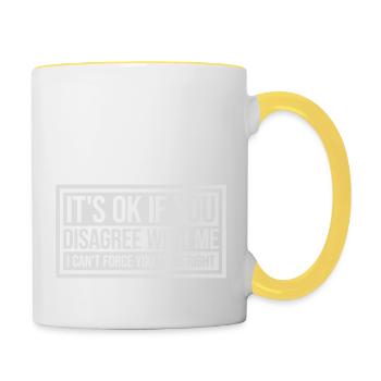 you disagree with me - Contrasting Mug - white/yellow - Right