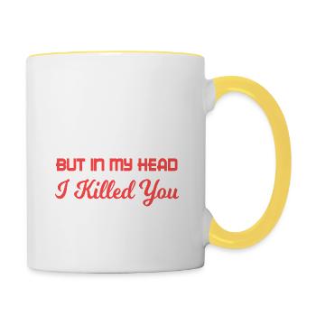 I May Look Calm But In My Head Killed You 3 Times - Tasse zweifarbig - Weiß/Gelb - Rechts
